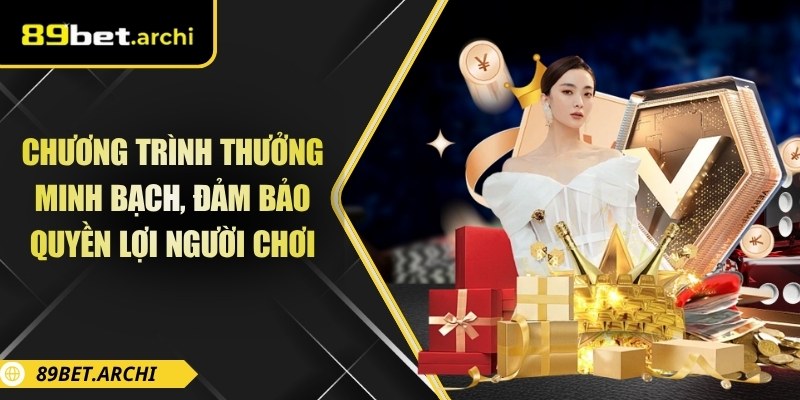Chương trình thưởng minh bạch, đảm bảo quyền lợi người chơi