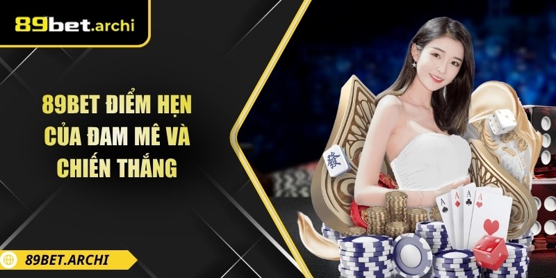 89bet điểm hẹn của đam mê và chiến thắng