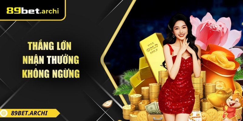 Thắng lớn - nhận thưởng không ngừng