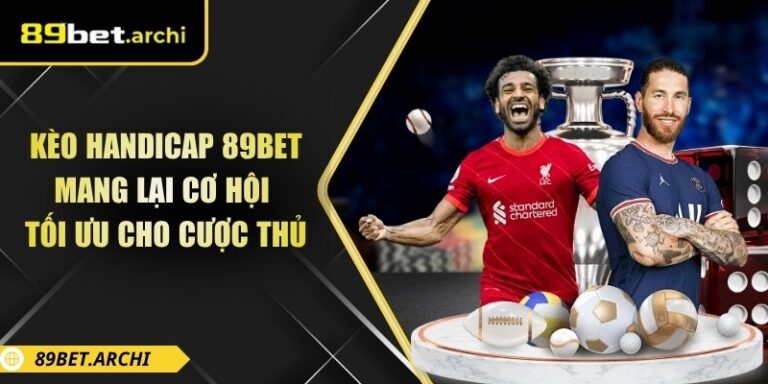 Kèo Handicap 89bet Mang Lại Cơ Hội Tối Ưu Cho Cược Thủ 4 Kèo handicap 89bet