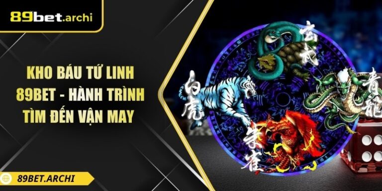 Kho Báu Tứ Linh 89bet - Hành Trình Tìm Đến Vận May 4 Kho báu tứ linh 89bet