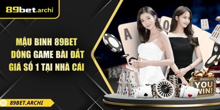 Mậu Binh 89bet - Dòng Game Bài Đắt Giá Số 1 Tại Nhà Cái 2 Mậu binh 89bet