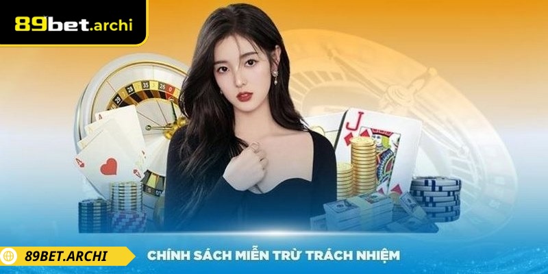 Miễn trừ trách nhiệm 89bet quy định giới hạn trách nhiệm