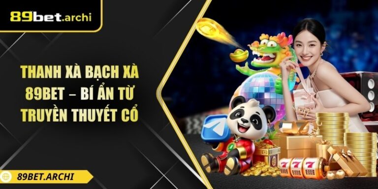 Thanh Xà Bạch Xà 89bet – Bí Ẩn Từ Truyền Thuyết Cổ 3 Thanh xà bạch xà 89bet