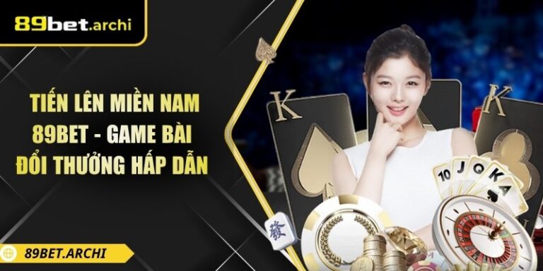 Tiến Lên Miền Nam 89bet - Game Bài Đổi Thưởng Hấp Dẫn 5 Tiến lên miền Nam 89bet