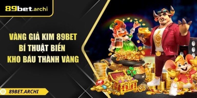 Vàng Giả Kim 89bet – Bí Thuật Biến Kho Báu Thành Vàng 1 Vàng giả kim 89bet